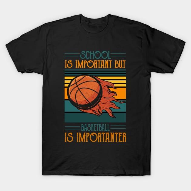 School Is Important But Basketball Is Importanter,RETRO VINTAGE BASKETBALL T-Shirt by happy6fox